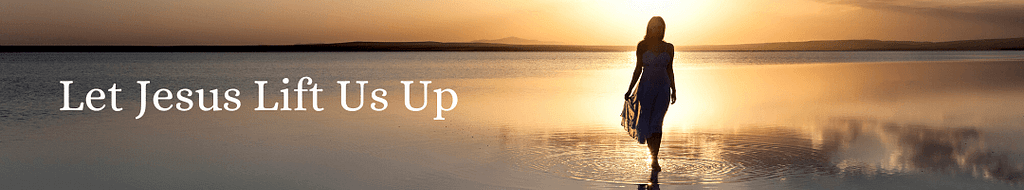 Let Jesus Lift Us Up