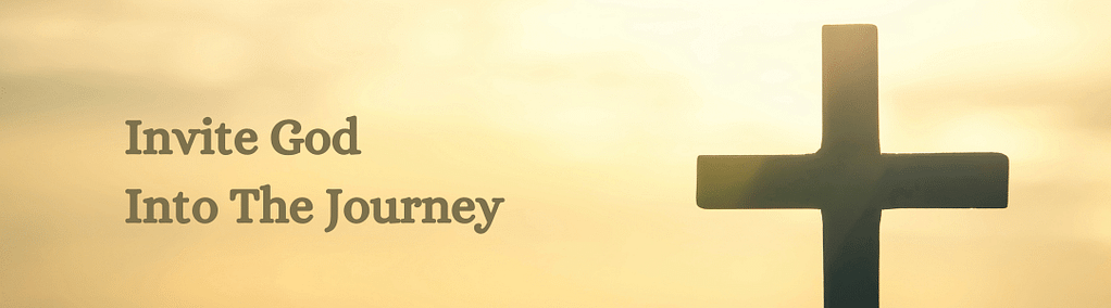 Invite God Into The Journey